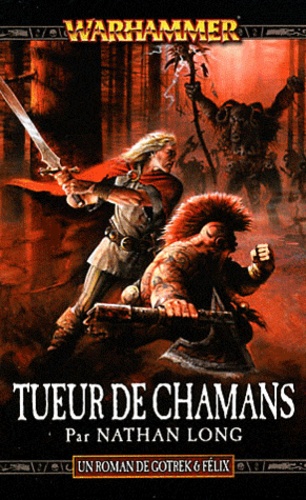 Nathan Long - Gotrek et Félix Tome 11 : Tueur de chamans.