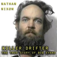  Nathan Nixon - Killer Drifter The True Story of Bob Evans.