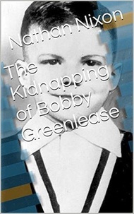  Nathan Nixon - The Kidnapping of Bobby Greenlease.