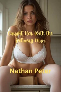 Caught Her With the Delivery Man