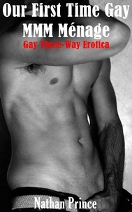  Nathan Prince - Our First Time Gay MMM Menage: Gay Three-way Erotica - Gay Movie Trilogy, #1.