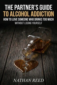 The Partner’s Guide to Alcohol Addiction