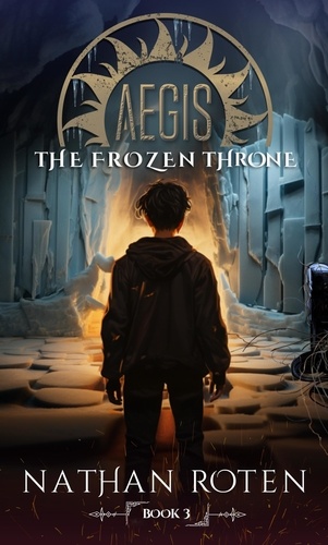 Nathan Roten - Aegis: The Frozen Throne - The Aegis Series (An Action/Adventure Contemporary Fantasy Saga).