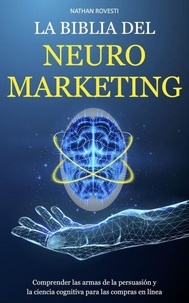 Ebook téléchargement gratuit pour bambini La Biblia del Neuromarketing: Comprender las Armas de la Persuasión y la Ciencia Cognitiva para las Compras en Línea FB2 ePub MOBI 9798215926826
