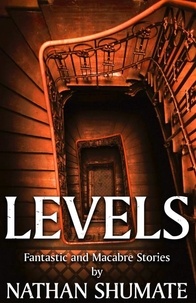  Nathan Shumate - Levels: Fantastic and Macabre Stories.