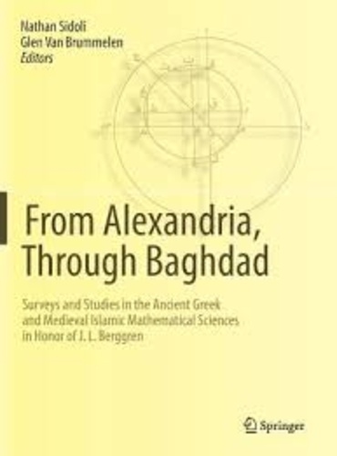 Nathan Sidoli et Glen Van Brummelen - From Alexandria through Bagdad - Surveys and Studies in the Ancient Greek and Medieval Islamic Mathematical Sciences in Honor of J. L. Berggren.