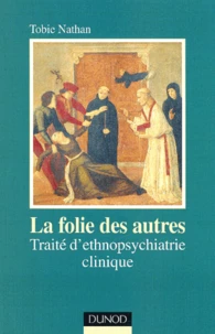 La Folie Des Autres. Traite D'Ethnopsychiatrie Clinique, 2eme Edition