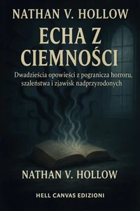 Echa z ciemności: Dwadzieścia opowieści z pogranicza horroru, szaleństwa i zjawisk nadprzyrodzonych