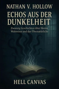 Echos aus der Dunkelheit: Zwanzig Geschichten zwischen Horror, Wahnsinn und Übernatürlichem