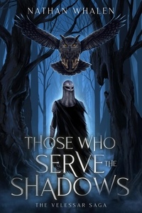  Nathan Whalen - Those Who Serve the Shadows - The Velessar Saga, #2.
