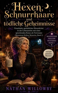 Hexen, Schnurrhaare und tödliche Geheimnisse: Fesselnder, gemütlicher Hexenkrimi in der Lebensmitte mit einer sprechenden Katze als Vertrauter (Moonstone Hollow Mysteries, Band 1)