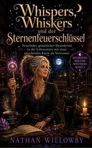 Whispers, Whiskers und der Sternenfeuerschlüssel: Fesselnder, gemütlicher Hexenkrimi in der Lebensmitte mit einer sprechenden Katze als Vertrauter (Moonstone Hollow Mysteries, Band 2)
