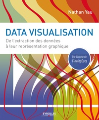 Nathan Yau - Data visualisation - De l'extraction des données à leur représentation graphique.