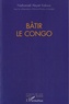 Nathanaël Aleyeti Kabwa - Bâtir le Congo.