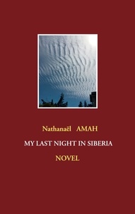 Nathanaël Amah - My last night in Siberia.