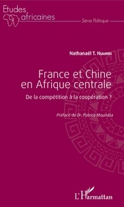 Téléchargez les livres pdf France et Chine en Afrique centrale  - De la compétition à la coopération ? 9782140132971 par Nathanaël T. Niambi (French Edition)
