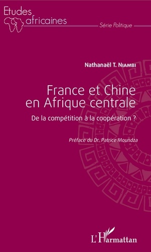 Nathanaël T. Niambi - France et Chine en Afrique centrale - De la compétition à la coopération ?.