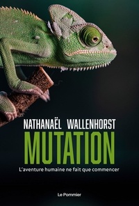 Nathanaël Wallenhorst - Mutation - L'aventure humaine ne fait que commencer.