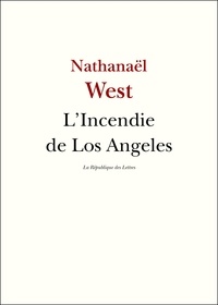 Nathanael West - L'Incendie de Los Angeles.