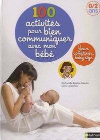 Nathanaëlle Bouhier-Charles et Flavie Augereau - 100 activités pour bien communiquer avec mon bébé.