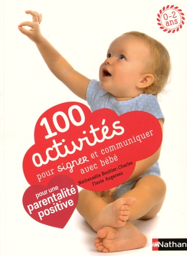 100 activités pour signer et communiquer avec bébé. Jeux, comptines, baby sign