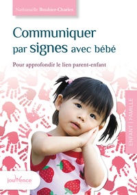 Nathanaëlle Bouhier-Charles - Communiquer par signes avec bébé - Pour approfondir le lien parent-enfant.