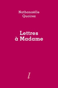 Nathanaëlle Quoirez - Lettres à Madame.