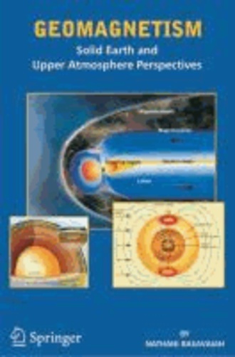 Nathani Basavaiah - Geomagnetism - Solid Earth and Upper Atmosphere Perspectives.