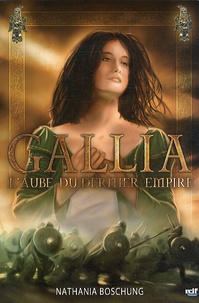 Nathania Boschung - L'aube du dernier empire Tome 2 : Gallia.