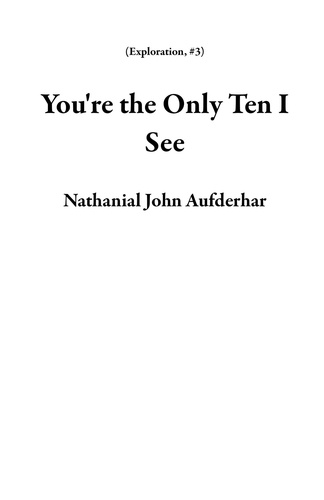  Nathanial John Aufderhar - You're the Only Ten I See - Exploration, #3.