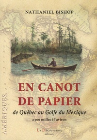 Nathaniel Bishop - En canot de papier - De Québec au Golfe du Mexique 2500 milles à l'aviron.