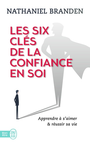 Nathaniel Branden - Les six clés de la confiance en soi.