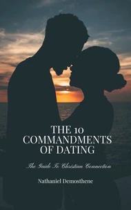 The 10 Commandments of Dating: The Guide to Christian Connection