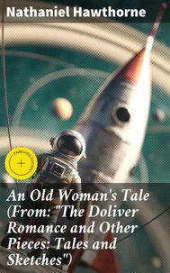 An Old Woman's Tale (From: "The Doliver Romance and Other Pieces: Tales and Sketches")