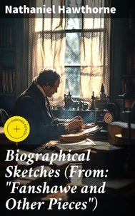 Biographical Sketches (From: "Fanshawe and Other Pieces")