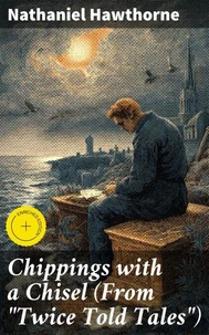 Chippings with a Chisel (From "Twice Told Tales")