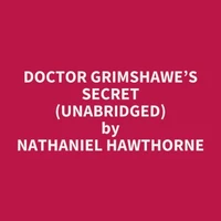 Doctor Grimshawe’s Secret (UNABRIDGED)