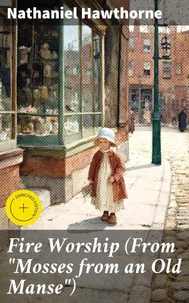 Fire Worship (From "Mosses from an Old Manse")