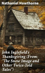 John Inglefield's Thanksgiving (From: "The Snow Image and Other Twice-Told Tales")