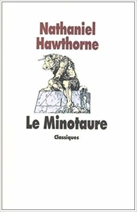 Nathaniel Hawthorne - Le Minotaure - Conte de la mythologie grecque, texte intégral.