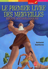 Nathaniel Hawthorne - Le premier livre des merveilles - Récits mythologiques.