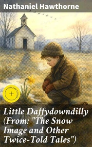 Little Daffydowndilly (From: "The Snow Image and Other Twice-Told Tales")