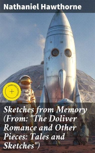 Sketches from Memory (From: "The Doliver Romance and Other Pieces: Tales and Sketches")