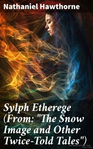 Sylph Etherege (From: "The Snow Image and Other Twice-Told Tales")