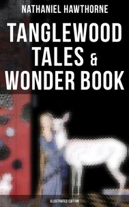 Tanglewood Tales &amp; Wonder Book (Illustrated Edition)