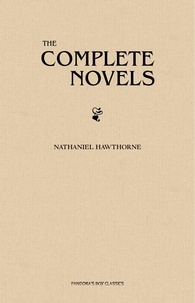 Nathaniel Hawthorne - The Complete Novels of Nathaniel Hawthorne.