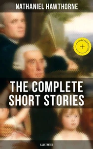 The Complete Short Stories of Nathaniel Hawthorne (Illustrated)