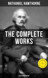 The Complete Works of Nathaniel Hawthorne (Illustrated Edition)