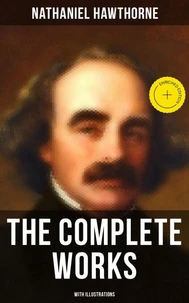 The Complete Works of Nathaniel Hawthorne (With Illustrations)