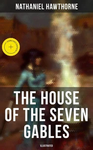 The House of the Seven Gables (Illustrated)
